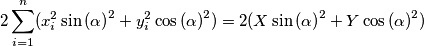 2\sum_{i=1}^{n} (x_i^2\sin{(\alpha)}^2+y_i^2\cos{(\alpha)}^2)=2(X\sin{(\alpha)}^2+Y\cos{(\alpha)}^2)