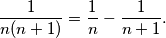 \dfrac{1}{n(n+1)}=\dfrac{1}{n}-\dfrac{1}{n+1}.