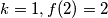 k=1, f(2)=2