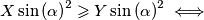 X\sin{(\alpha)}^2\geqslant Y\sin{(\alpha)}^2 \iff