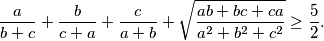 \frac{a}{b + c} + \frac{b}{c + a} + \frac{c}{a + b} + \sqrt{\frac{ab + bc + ca}{a^2 + b^2 + c^2}} \ge \frac52.