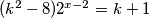 (k^2-8)2^{x-2}=k+1
