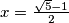 x = \frac{\sqrt{5}-1}{2}
