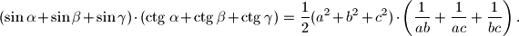 
(\sin \alpha + \sin \beta + \sin \gamma ) \cdot
( \ctg \alpha + \ctg \beta + \ctg \gamma)\\
=\dfrac{1}{2} (a^2+b^2+c^2) \cdot
\left(\dfrac{1}{ab}+\dfrac{1}{ac}+\dfrac{1}{bc}\right).
