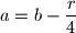 a=b-\dfrac{r}{4}