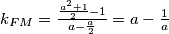 k_{FM}=\frac{\frac{a^2+1}{2}-1}{a-\frac{a}{2}}=a-\frac{1}{a}