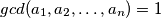 gcd(a_1, a_2, \dots, a_n) = 1