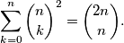 \sum_{k=0}^n\binom{n}{k}^2=\binom{2n}{n}.