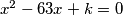 x^2-63x+k=0