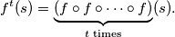 f^t(s) = \underbrace{ (f \circ f \circ \cdots \circ f) }_{t \text{ times}}(s).