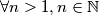 \forall n > 1, n \in \mathbb{N}