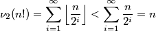 \nu_2(n!)=\sum_{i=1}^{\infty} \left \lfloor{\frac{n}{2^i}}\right \rfloor < \sum_{i=1}^{\infty} \frac{n}{2^i} = n