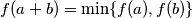 f(a + b) = \min\{f(a), f(b)\}