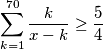 \sum^{70}_{k = 1} \frac {k}{x - k} \geq \frac {5}{4}