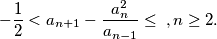 - \frac {1}{2} < a_{n + 1} - \frac {a^2_n}{a_{n - 1}} \leq \frac {}{}, n \geq 2.