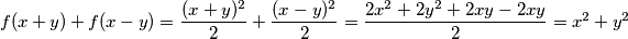 f(x + y) + f(x - y) = \dfrac{(x+y)^2}{2} + \dfrac{(x-y)^2}{2} = \dfrac{2x^2 + 2y^2 +2xy -2xy}{2} = x^2+y^2