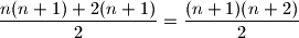 \dfrac{n(n+1)+2(n+1)}{2}=\dfrac{(n+1)(n+2)}{2}