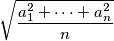 \sqrt{\dfrac{a_1^2+\dots +a_n^2}{n}}