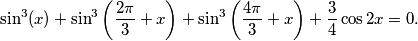 \sin^3(x) + \sin^3\left( \frac{2 \pi}{3} + x\right) + \sin^3\left( \frac{4 \pi}{3} + x\right) + \frac{3}{4} \cos {2x} = 0.