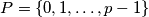 P = \{0, 1, \ldots, p - 1\}