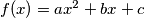 f(x) = ax^2 + bx + c
