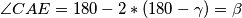 \angle CAE = 180 - 2* (180 - \gamma) = \beta