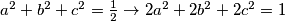 a^2+b^2+c^2=\frac{1}{2}\rightarrow 2a^2+2b^2+2c^2=1