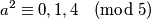 a^2 \equiv 0 , 1 , 4  \pmod 5