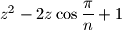 z^{2} - 2z\cos{\dfrac{\pi}{n}} + 1