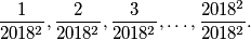 \frac{1}{2018^2}, \frac{2}{2018^2}, \frac{3}{2018^2}, \ldots, \frac{2018^2}{2018^2}.