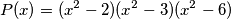 P(x) = (x^2-2)(x^2-3)(x^2-6)
