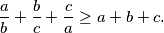 \frac{a}{b} + \frac{b}{c} + \frac{c}{a} \geq a + b + c \text{.}