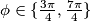 \phi \in \{ \frac{3\pi}{4},  \frac{7\pi}{4}\}