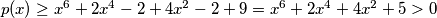 p(x) \geq x^6 + 2x^4 - 2 +4x^2 -2 + 9 = x^6 + 2x^4 + 4x^2 + 5 > 0