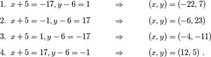 \begin{enumerate}
\item $x+5=-17, y-6=1 \hspace{1 cm} \Rightarrow \hspace{1 cm} (x,y)=(-22,7)$
\item $x+5=-1, y-6=17 \hspace{1 cm} \Rightarrow \hspace{1 cm} (x,y)=(-6,23)$
\item $x+5=1, y-6=-17 \hspace{1 cm} \Rightarrow \hspace{1 cm} (x,y)=(-4,-11)$
\item $x+5=17, y-6=-1 \hspace{1 cm} \Rightarrow \hspace{1 cm} (x,y)=(12,5)$ \text.
\end{enumerate}