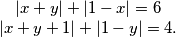 \begin{matrix} |x+y| + |1-x| = 6 \\ |x+y+1| + |1-y| = 4. \end{matrix}