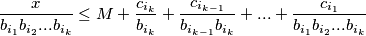 \frac{x}{b_{i_1}b_{i_2}...b_{i_k}} \leq M + \frac{c_{i_k}}{b_{i_k}} + \frac{c_{i_{k-1}}}{b_{i_{k-1}}b_{i_k}}+...+\frac{c_{i_1}}{b_{i_1}b_{i_2}...b_{i_k}}