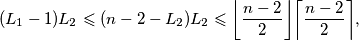 (L_1-1)L_2 \leqslant (n-2-L_2)L_2 \leqslant \bigg \lfloor \dfrac{n-2}{2} \bigg \rfloor \bigg \lceil \dfrac{n-2}{2} \bigg \rceil,
