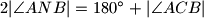 2|\angle ANB| = 180^\circ + |\angle ACB|
