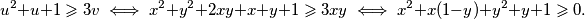 u^2+u+1\geqslant 3v \iff x^2+y^2+2xy+x+y+1\geqslant 3xy \iff x^2+x(1-y)+y^2+y+1 \geqslant 0.