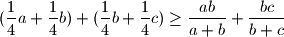  (\frac{1}{4}a + \frac{1}{4}b) + (\frac{1}{4}b + \frac{1}{4}c) \geq \frac{ab}{a+b} + \frac{bc}{b+c}