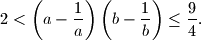 2 < \left(a-\frac{1}{a}\right) \left(b-\frac{1}{b}\right) \leq \frac{9}{4}.