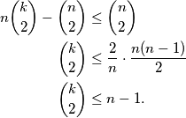 \begin{aligned}
n\binom{k}{2}-\binom{n}{2}&\leq \binom{n}{2}\\
\binom{k}{2}&\leq \frac{2}{n}\cdot\frac{n(n-1)}{2}\\
\binom{k}{2}&\leq n-1.
\end{aligned}