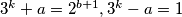 3^k+a=2^{b+1}, 3^k-a=1
