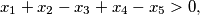 x_1 +x_2 -x_3 +x_4 -x_5 > 0,