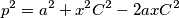 p^2 = a^2 + x^2C^2 - 2axC^2
