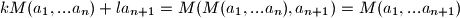 kM(a_1,...a_n) + la_{n+1} = M ( M(a_1,...a_n), a_{n+1} ) = M(a_1,...a_{n+1})