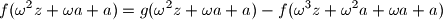 f(\omega^2 z + \omega a + a) = g(\omega^2 z + \omega a + a) - f(\omega^3 z + \omega^2 a + \omega a + a)