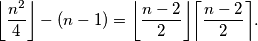 \bigg \lfloor \frac{n^2}{4} \bigg \rfloor -(n-1)=\bigg \lfloor \dfrac{n-2}{2} \bigg \rfloor \bigg \lceil \dfrac{n-2}{2} \bigg \rceil.