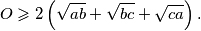  O \geqslant 2 \left(\sqrt{ab} + \sqrt{bc} + \sqrt{ca}\right) \text{.} 